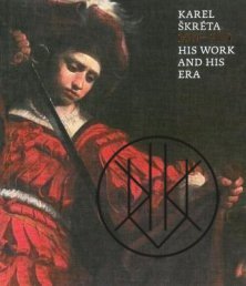 Karel Škréta 1610-1674 - His work and his era