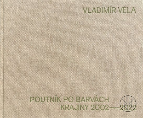 Vladimír Véla: Poutník po barvách krajiny 2002–2022
