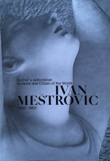 Ivan Meštrović (1883–1962): Sculptor and Ciziten of the World
