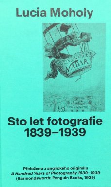 Lucia Moholy: Sto let Fotografie 1839-1939