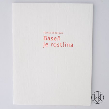 Tomáš Vondrovic: Báseň je rostlina