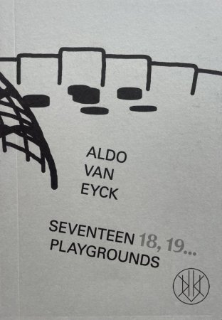 Aldo van Eyck: Seventeen, 18, 19... Playgrounds