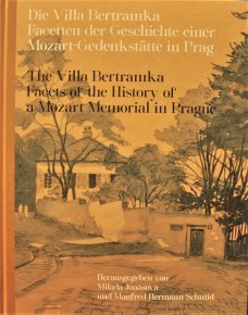 Die Villa Bertramka.The Villa Bertramka.:  Facetten der Geschichte einer Mozart-Gedenkstätte in Prag. Facets of the History of a Mozart Memorial in Prague