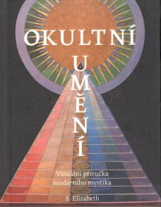 Okultní umění: Vizuální příručka moderního mystika