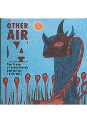 Other Air. The Group of Czech-Slovak Surrealists 1990-2011