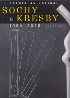 Stanislav Kolíbal : Sochy a kresby 1954 - 2015