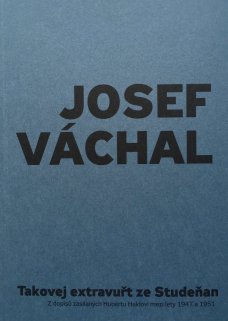 Josef Váchal: Takovej extravuřt ze Studeňan