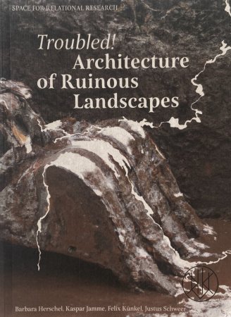 Troubled! Architecture of Ruinous Landscapes