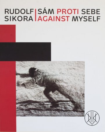 Rudolf Sikora: Sám proti sebe / Against myself