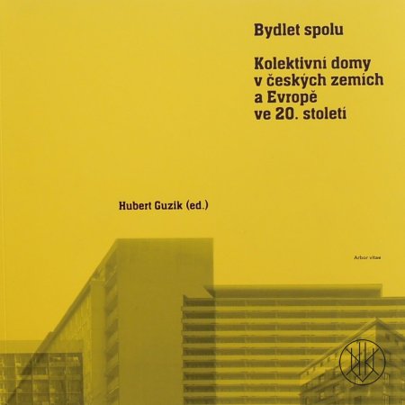 Bydlet spolu: Kolektivní domy v českých zemích a Evropě ve 20. století