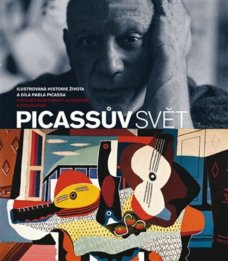 Picassův svět: Ilustrovaná historie života a díla Pabla Picassa
