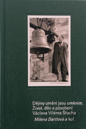 Dějiny umění jsou uměním. Život, dílo a působení Václava Viléma Štěcha