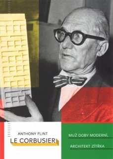 Le Corbusier: Muž doby moderní, architekt zítřka