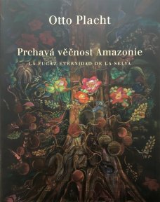 Otto Placht: Prchavá věčnost Amazonie
