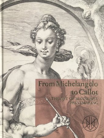 From Michelangelo to Callot.The Art of Mannerist Printmaking