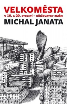 Michal Janata: Velkoměsta v 19. a 20. století – křižovatky změn