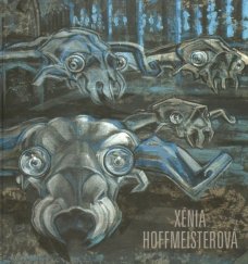 Xénia Hoffmeisterová. Stories Playful and Unmerciful