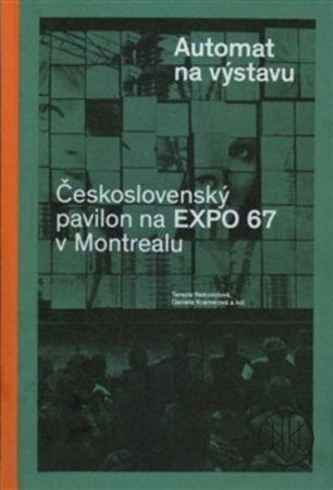 Automat na výstavu. Československý pavilon na EXPO 67 v Montrealu