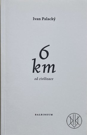 Ivan Palacký: 6 km od civilizace