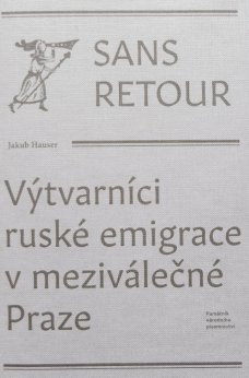Sans retour. Výtvarníci ruské emigrace v meziválečné Praze