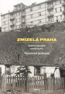 Zmizelá Praha: Nouzové kolonie