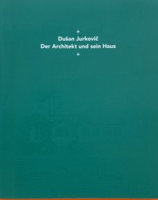 Dušan Jurkovič. Der Architekt und sein Haus