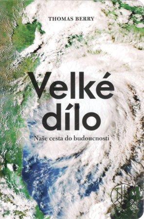 Thomas Berry: Velké dílo. Naše cesta do budoucnosti