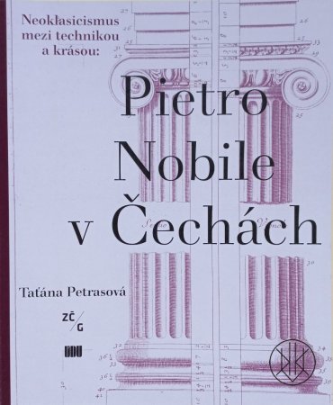 Pietro Nobile (1776–1854) v Čechách: Neoklasicismus mezi technikou a krásou