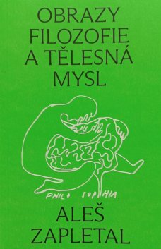 Aleš Zapletal: Obrazy filozofie a tělesná mysl