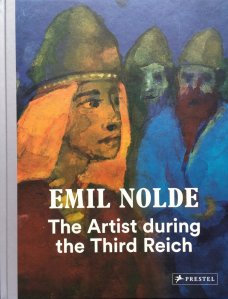 Emil Nolde – The Artist during the Third Reich