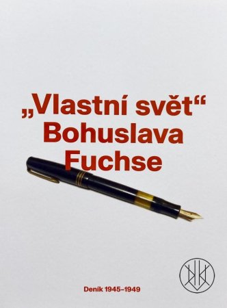 Vlastní svět Bohuslava Fuchse. Deník 1945-1949