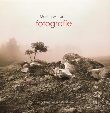 Martin Milfort: Fotografie, motivy šumavské a pošumavské