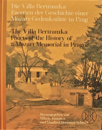 Die Villa Bertramka.The Villa Bertramka.:  Facetten der Geschichte einer Mozart-Gedenkstätte in Prag. Facets of the History of a Mozart Memorial in Prague