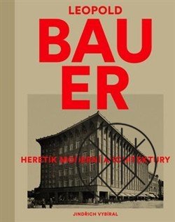 Leopold Bauer: Heretik moderní architektury