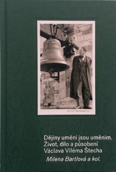 Dějiny umění jsou uměním. Život, dílo a působení Václava Viléma Štěcha