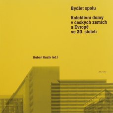 Bydlet spolu: Kolektivní domy v českých zemích a Evropě ve 20. století
