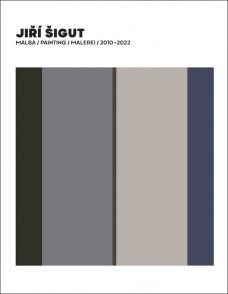 Jiří Šigut Malba / Painting / Malerei 2010-2022