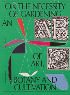 On the Necessity of Gardening - An ABC of Art, Botany and Cultivation