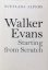 Walker Evans – Starting from Scratch