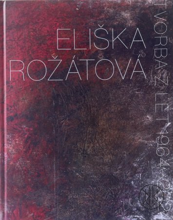 Eliška Rožátová: Tvorba z let 1964–2024