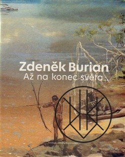 Zdeněk Burian: Až na konec světa