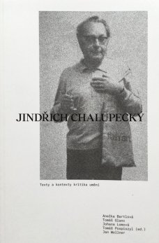 Jindřich Chalupecký. Texty a kontexty kritika umění