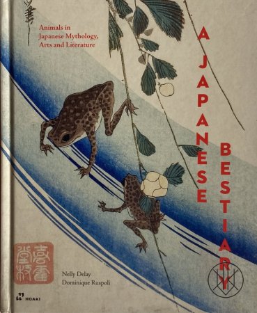 Japanese Bestiary: Animals in Japanese Mythology, Arts and Literature