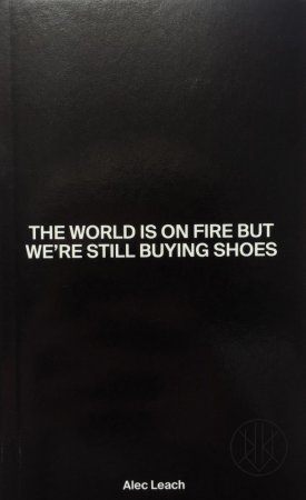 The World Is On Fire But We’re Still Buying Shoes