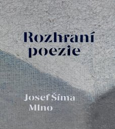 Josef Šíma: Mlno. Rozhraní poezie