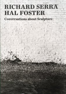 Richard Serra & Hal Foster: Conversations about Sculpture