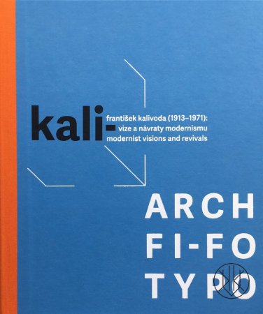 KALI- / ARCH / FI-FO / TYPO. František Kalivoda (1913–1971): Vize a návraty modernismu