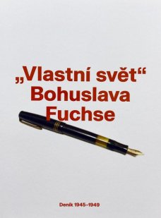 Vlastní svět Bohuslava Fuchse. Deník 1945-1949