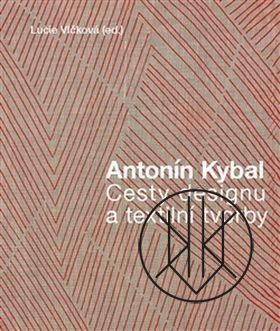 Antonín Kybal: Cesty designu a textilní tvorby