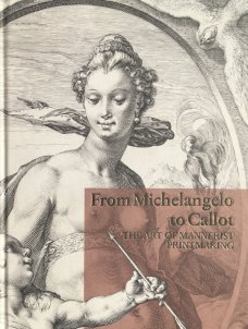 From Michelangelo to Callot.The Art of Mannerist Printmaking